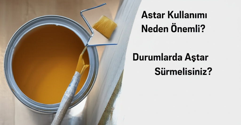 Astar Kullanımı Neden Önemli? Hangi Durumlarda Astar Sürmelisiniz?