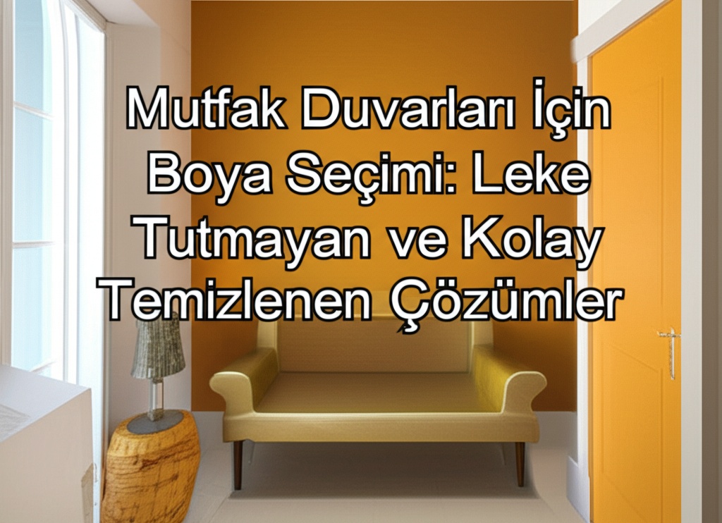 Mutfak Duvarları İçin Boya Seçimi: Leke Tutmayan ve Kolay Temizlenen Çözümler